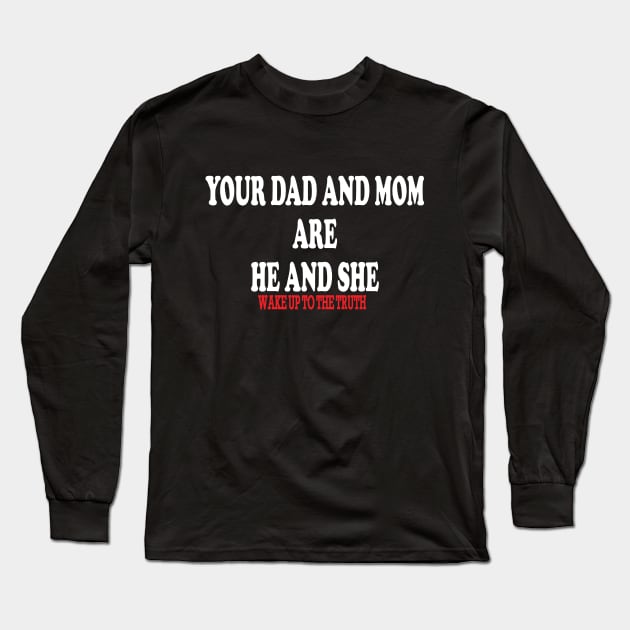 your dad and mom are he and she-wake up to the truth Long Sleeve T-Shirt by IRIS